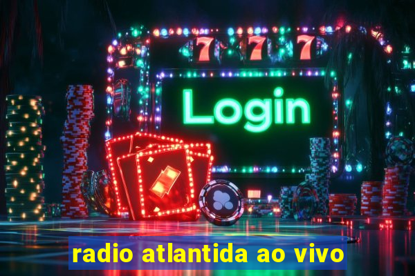 radio atlantida ao vivo